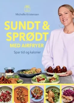 Sundt og Sprødt - med din airfryer - Michelle Kristensen